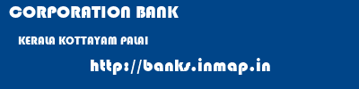 CORPORATION BANK  KERALA KOTTAYAM PALAI   banks information 